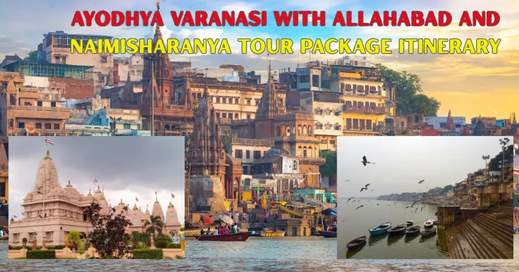 Ayodhya Varanasi with Allahabad and Naimisharanya Tour Package Itinerary