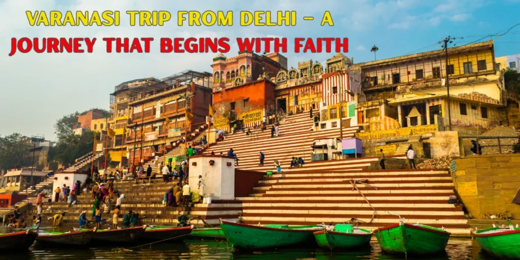 Varanasi Trip from Delhi